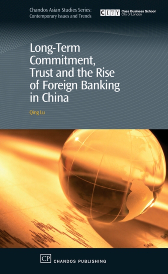 Long-Term Commitment, Trust and the Rise of Foreign Banking in China (e-bog) af Lu, Qing