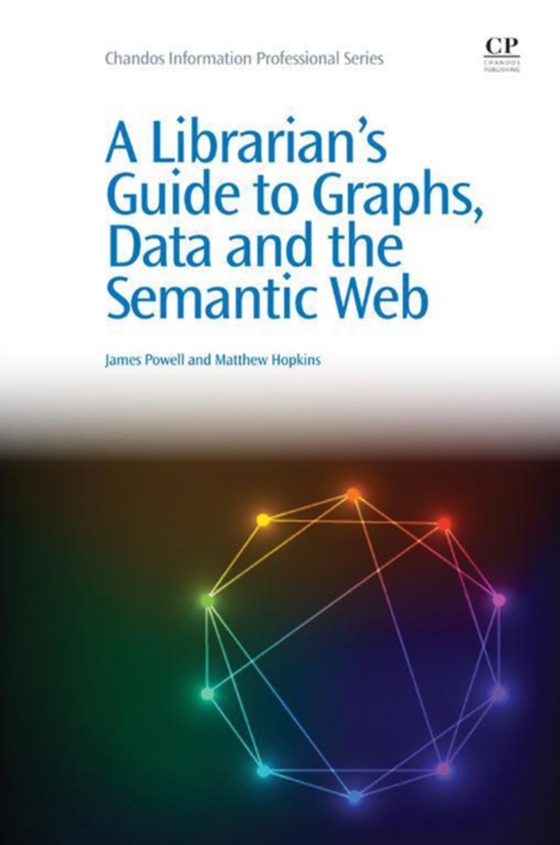 Librarian's Guide to Graphs, Data and the Semantic Web (e-bog) af Powell, James