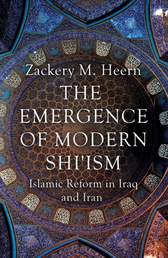 Emergence of Modern Shi'ism (e-bog) af Heern, Zackery M.