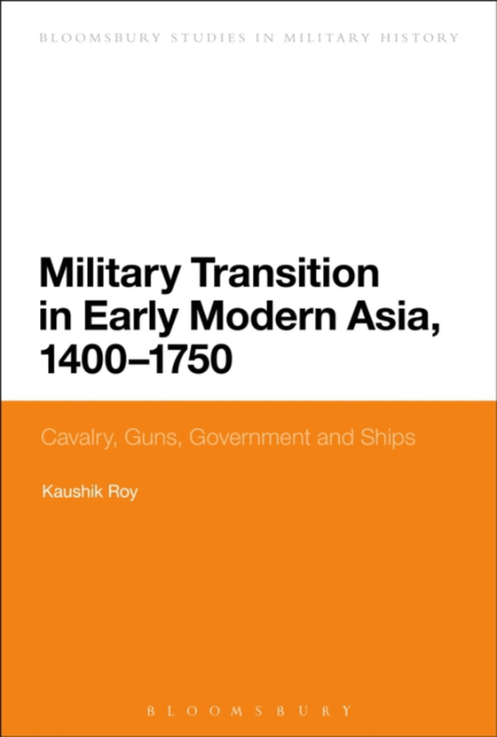 Military Transition in Early Modern Asia, 1400-1750 (e-bog) af Kaushik Roy, Roy