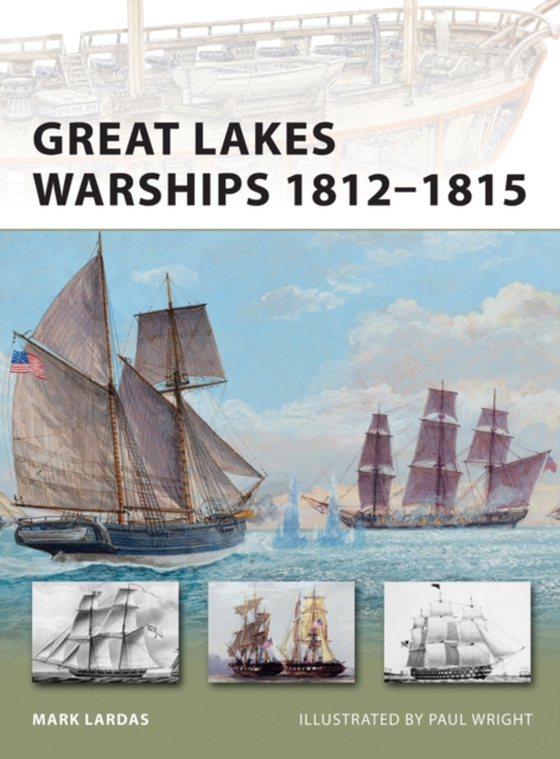 Great Lakes Warships 1812 1815 (e-bog) af Mark Lardas, Lardas