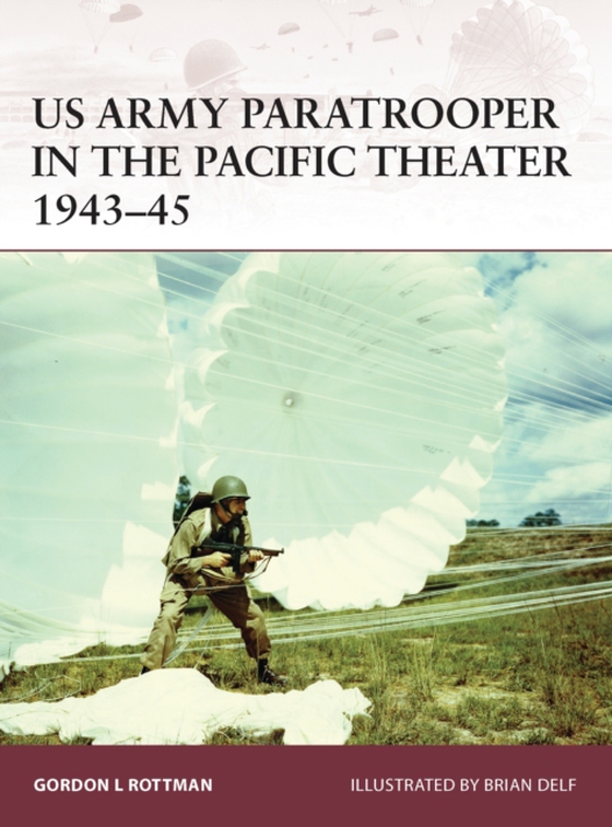 US Army Paratrooper in the Pacific Theater 1943 45 (e-bog) af Gordon L. Rottman, Rottman