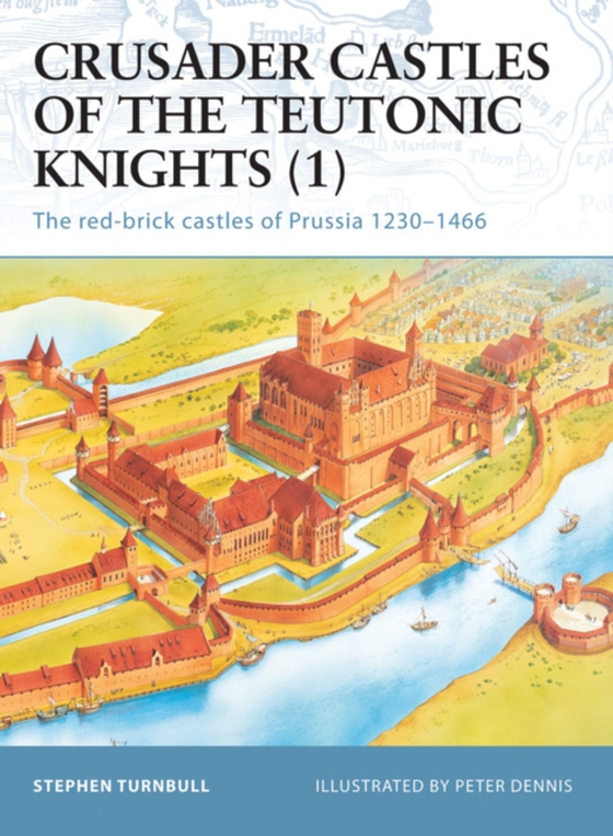 Crusader Castles of the Teutonic Knights (1) (e-bog) af Stephen Turnbull, Turnbull