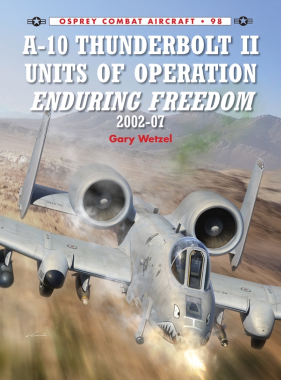 A-10 Thunderbolt II Units of Operation Enduring Freedom 2002-07 (e-bog) af Gary Wetzel, Wetzel