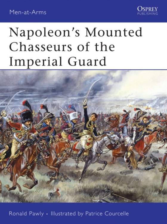 Napoleon s Mounted Chasseurs of the Imperial Guard (e-bog) af Ronald Pawly, Pawly