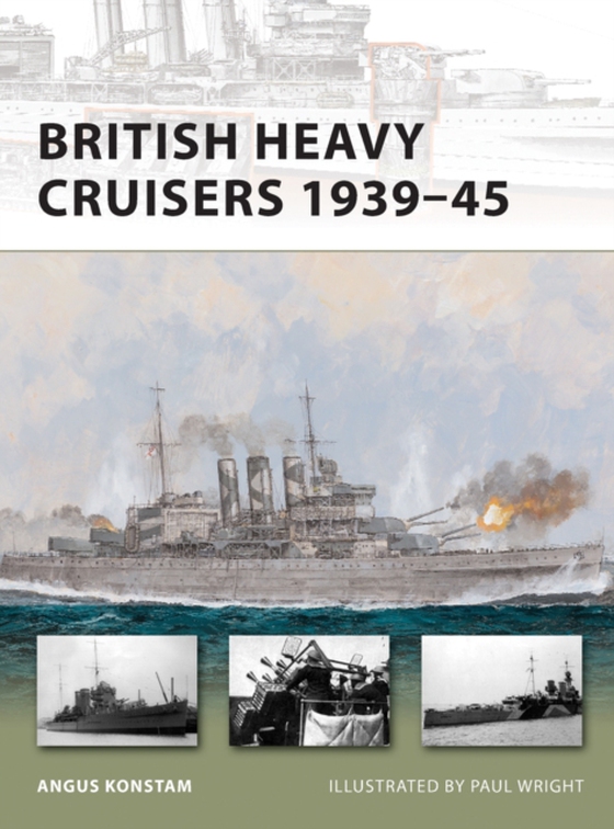 British Heavy Cruisers 1939 45 (e-bog) af Angus Konstam, Konstam