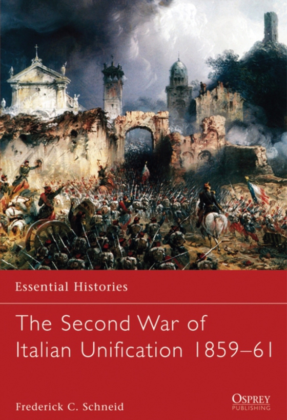 Second War of Italian Unification 1859 61 (e-bog) af Frederick C. Schneid, Schneid