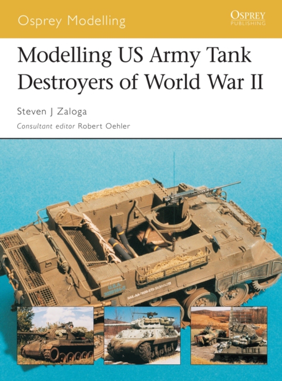 Modelling US Army Tank Destroyers of World War II (e-bog) af Steven J. Zaloga, Zaloga