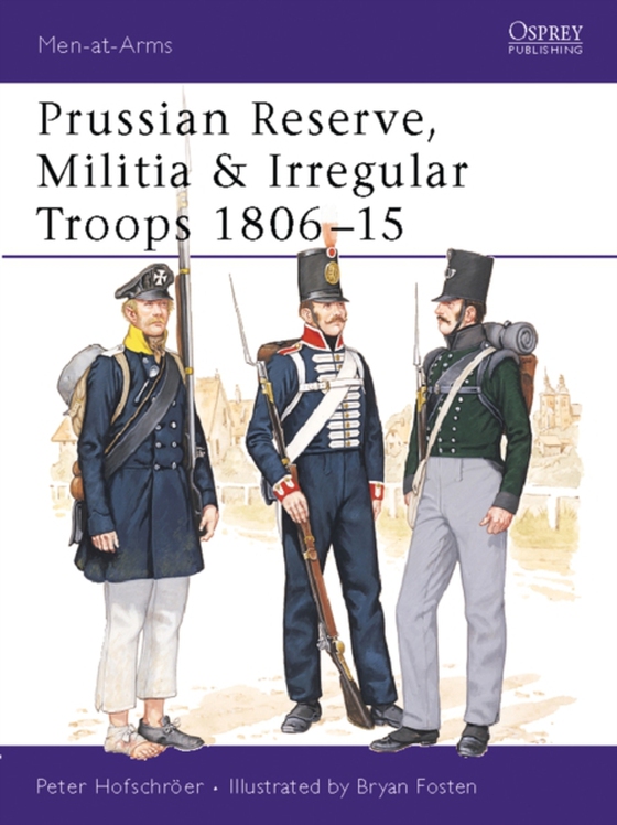 Prussian Reserve, Militia & Irregular Troops 1806 15 (e-bog) af Peter Hofschr er, Hofschr er