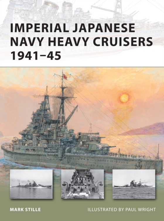 Imperial Japanese Navy Heavy Cruisers 1941 45 (e-bog) af Mark Stille, Stille