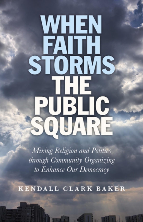 When Faith Storms the Public Square (e-bog) af Baker, Kendall