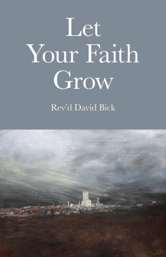 Let Your Faith Grow (e-bog) af Bick, Rev'd