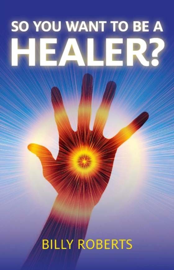 So You Want To be A Healer? (e-bog) af Roberts, Billy