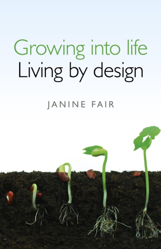 Growing into life -  Living by design (e-bog) af Fair, Janine