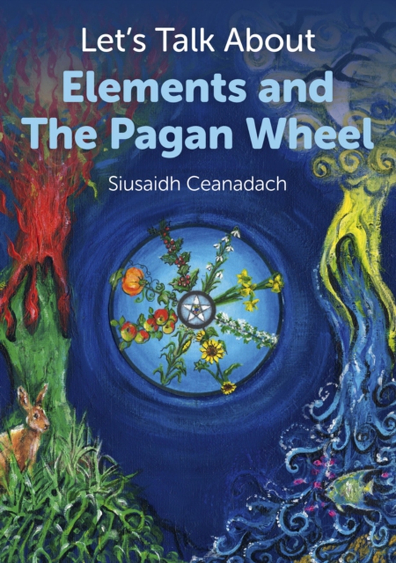 Let's Talk About Elements and The Pagan Wheel (e-bog) af Ceanadach, Siusaidh