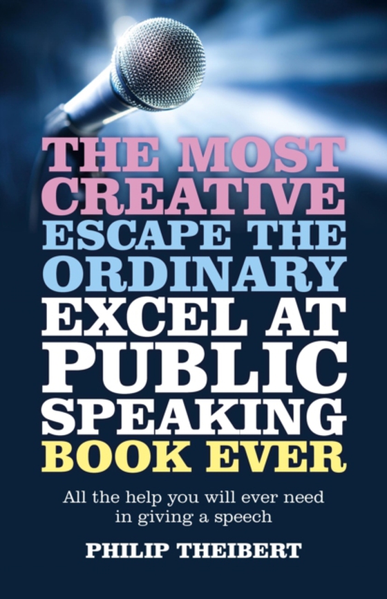 Most Creative, Escape the Ordinary, Excel at Public Speaking Book Ever