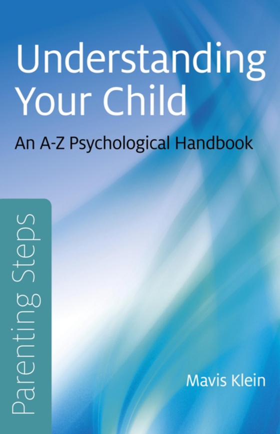 Parenting Steps - Understanding Your Child (e-bog) af Klein, Mavis