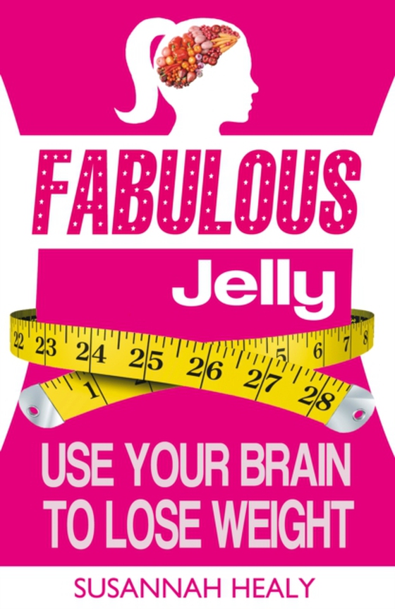 Fabulous Jelly: Use Your Brain to Lose Weight (e-bog) af Healy, Susannah