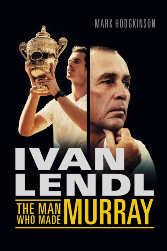 Ivan Lendl- The Man Who Made Murray (e-bog) af Hodgkinson, Mark