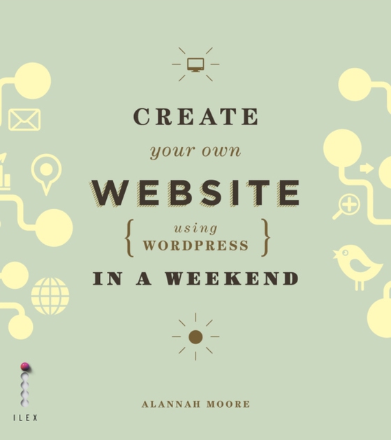 Create Your Own Website (Using Wordpress) in a Weekend (e-bog) af Moore, Alannah