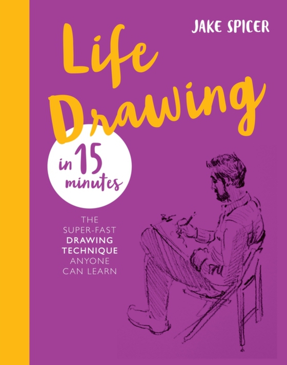 Life Drawing in 15 Minutes (e-bog) af Spicer, Jake