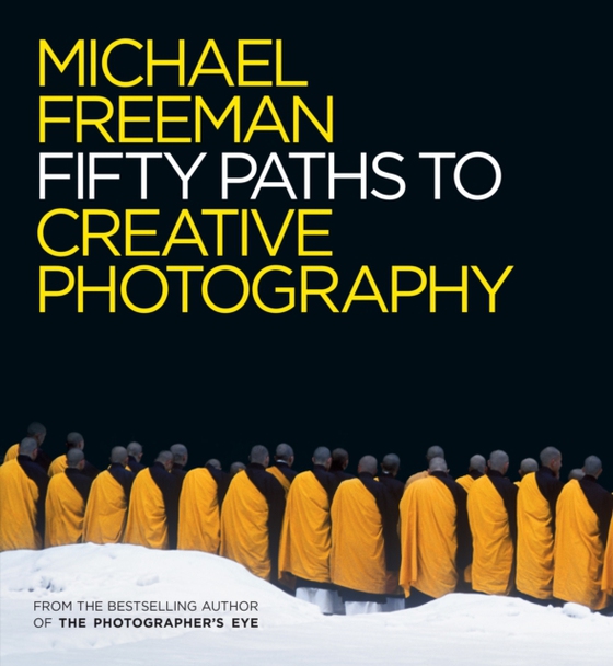 Fifty Paths to Creative Photography (e-bog) af Freeman, Michael