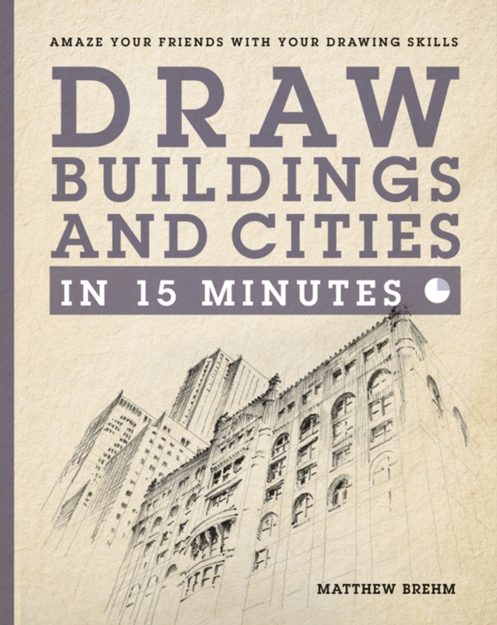 Draw Buildings and Cities in 15 Minutes (e-bog) af Brehm, Matthew