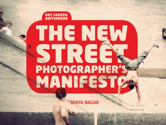 New Street Photographers Manifesto (e-bog) af Nagar, Tanya