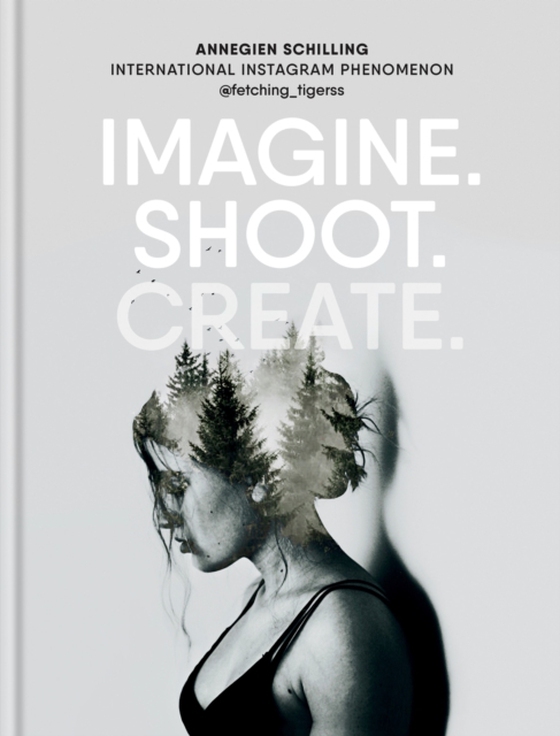 Imagine. Shoot. Create. (e-bog) af Schilling, Annegien