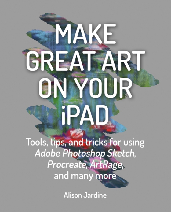 Make Great Art on Your iPad (e-bog) af Jardine, Alison