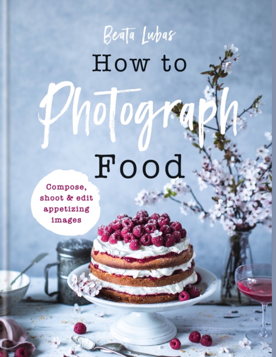 How to Photograph Food (e-bog) af Lubas, Beata