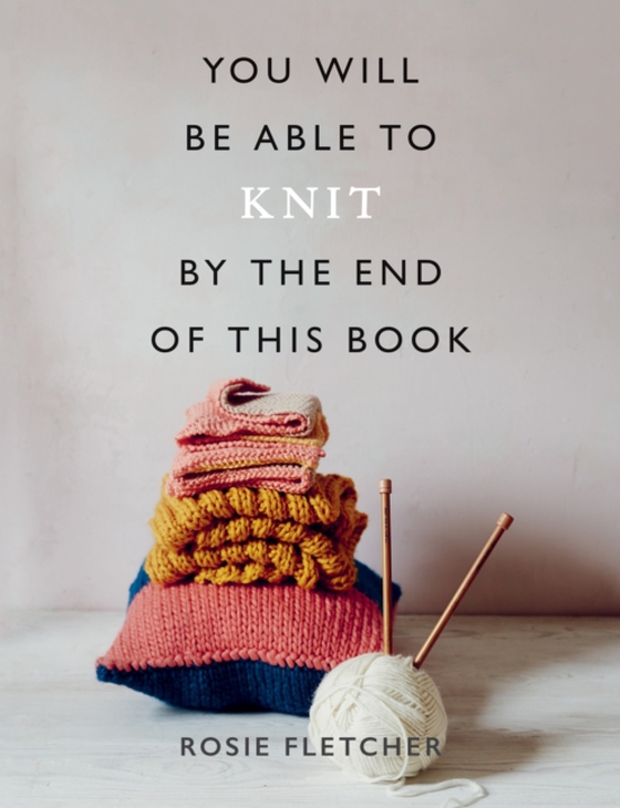 You Will Be Able to Knit by the End of This Book (e-bog) af Fletcher, Rosie