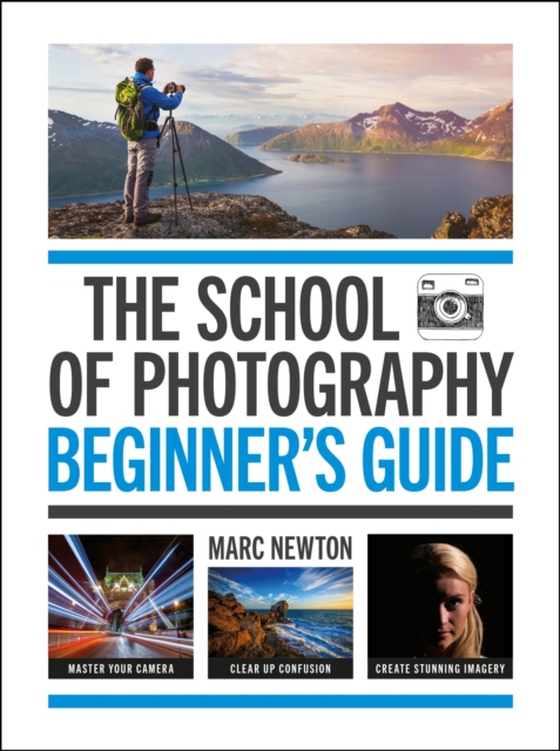 School of Photography: Beginner's Guide (e-bog) af Newton, Marc