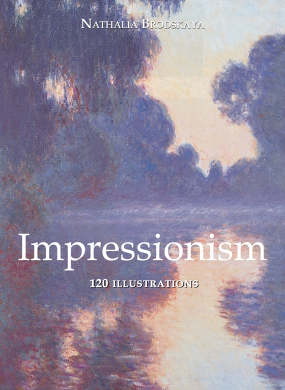 Impressionism 120 illustrations (e-bog) af Nathalia Brodskaya, Brodskaya