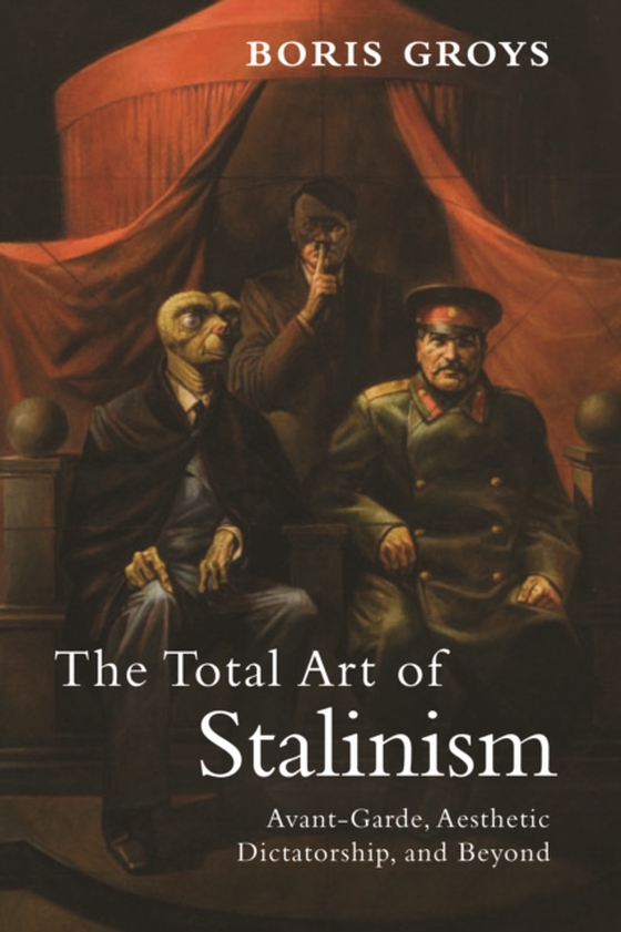 Total Art of Stalinism (e-bog) af Groys, Boris