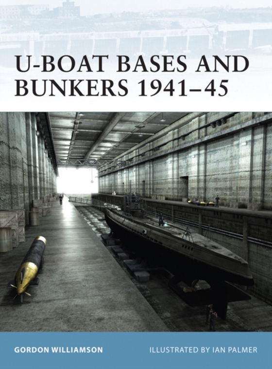 U-Boat Bases and Bunkers 1941 45 (e-bog) af Gordon Williamson, Williamson