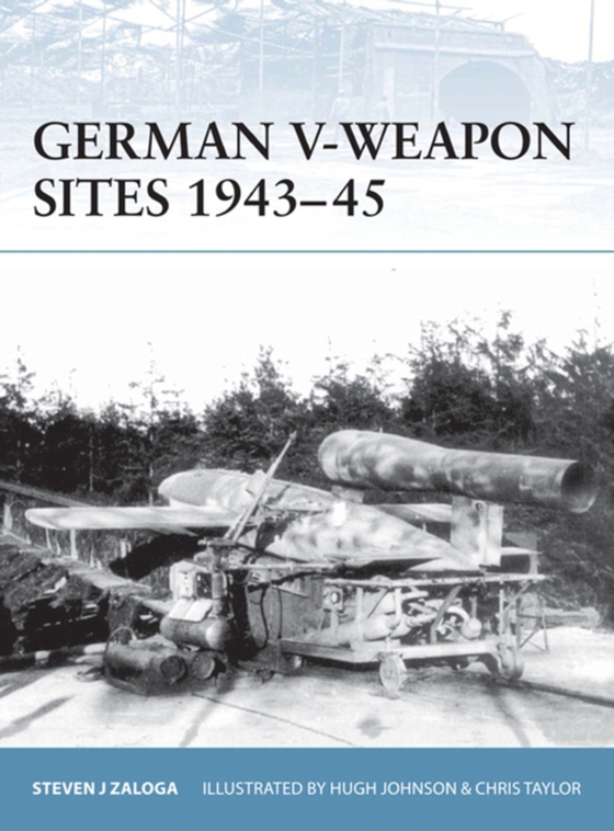 German V-Weapon Sites 1943 45 (e-bog) af Steven J. Zaloga, Zaloga