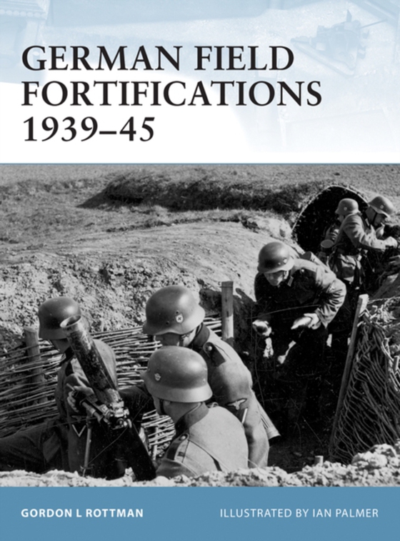 German Field Fortifications 1939 45 (e-bog) af Gordon L. Rottman, Rottman