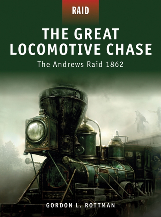 Great Locomotive Chase (e-bog) af Gordon L. Rottman, Rottman