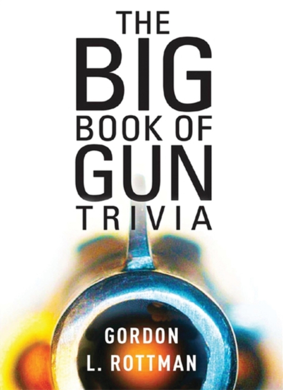 Big Book of Gun Trivia (e-bog) af Gordon L. Rottman, Rottman