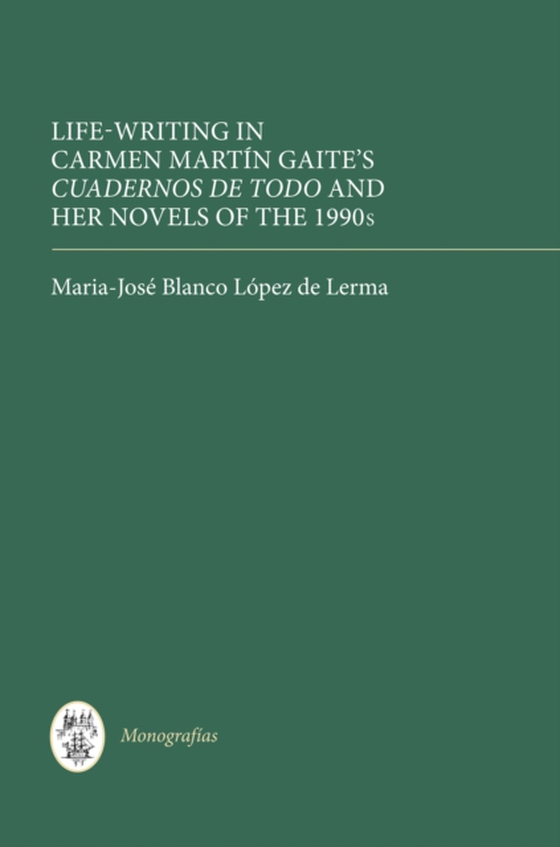 Life Writing in Carmen Martin Gaite's Cuadernos de todo and her Novels of the 1990s (e-bog) af Lerma, Maria-Jose Blanco Lopez de