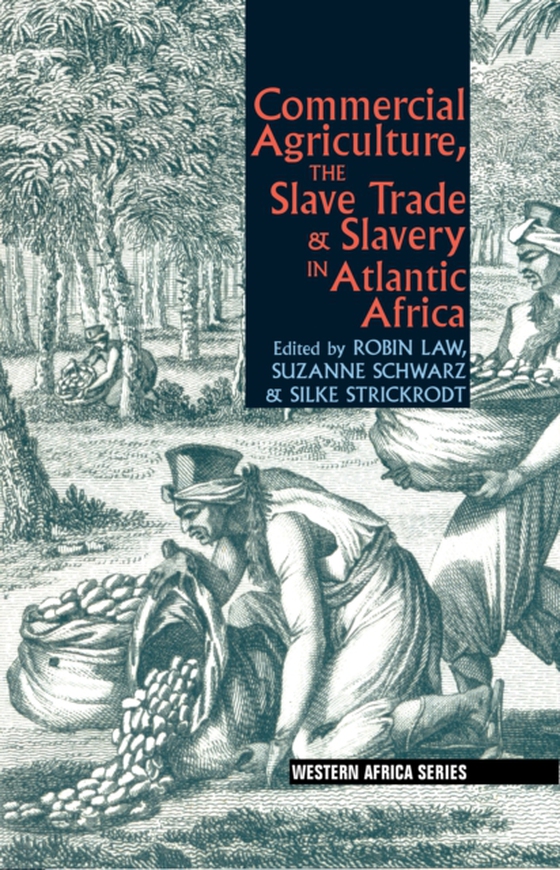 Commercial Agriculture, the Slave Trade & Slavery in Atlantic Africa (e-bog) af -