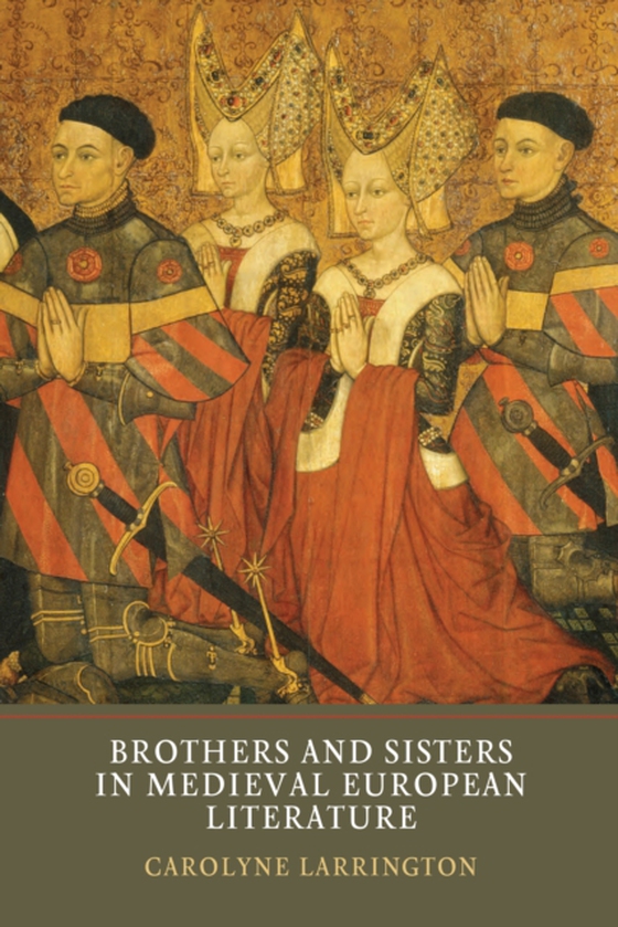 Brothers and Sisters in Medieval European Literature (e-bog) af Larrington, Carolyne