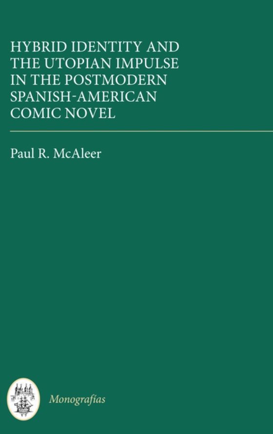 Hybrid Identity and the Utopian Impulse in the Postmodern Spanish-American Comic Novel (e-bog) af McAleer, Paul R.