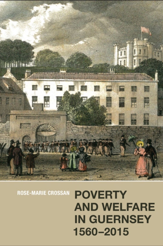 Poverty and Welfare in Guernsey, 1560-2015 (e-bog) af Crossan, Rose-Marie