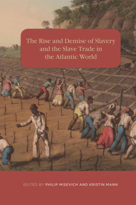 Rise and Demise of Slavery and the Slave Trade in the Atlantic World (e-bog) af -