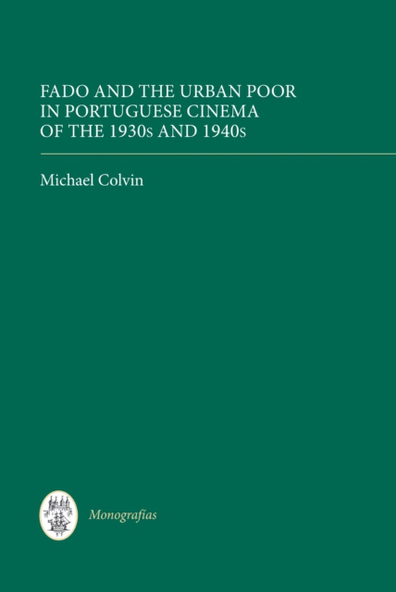 Fado and the Urban Poor in Portuguese Cinema of the 1930s and 1940s (e-bog) af Colvin, Michael