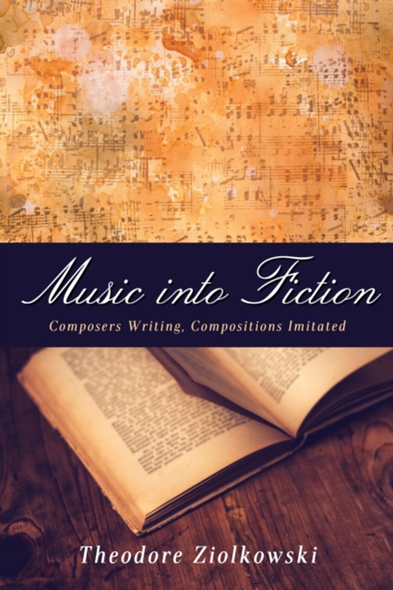 Music into Fiction (e-bog) af Ziolkowski, Theodore