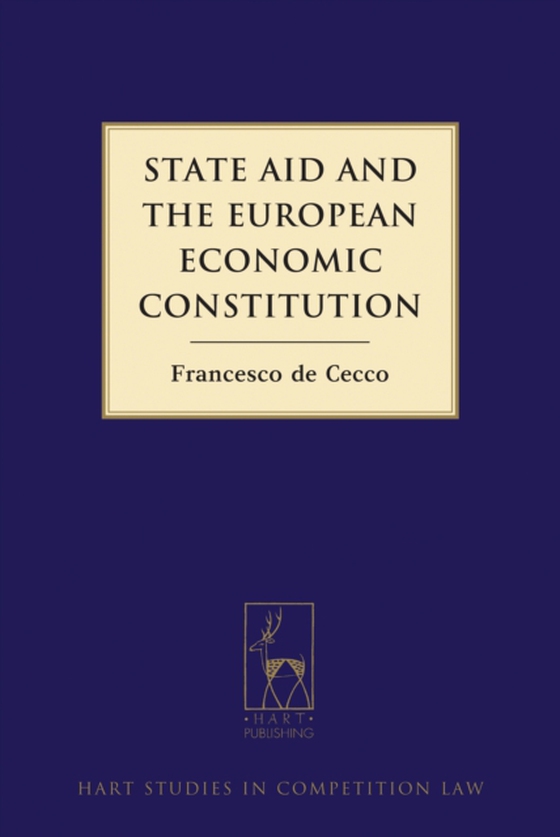 State Aid and the European Economic Constitution (e-bog) af Francesco de Cecco, de Cecco