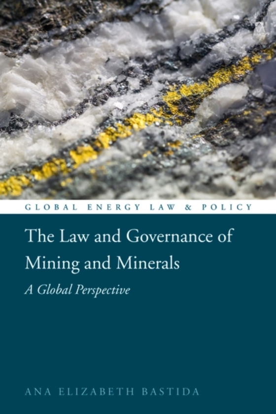 Law and Governance of Mining and Minerals (e-bog) af Ana Elizabeth Bastida, Bastida